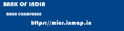 BANK OF INDIA  BIHAR CHAMPARAN    micr code